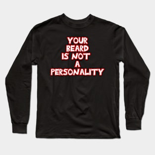 Your beard is not a personality sarcastic red and white Long Sleeve T-Shirt